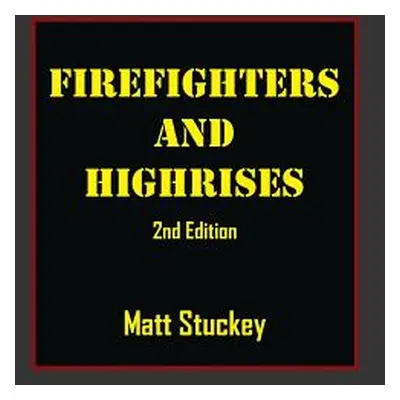 "Firefighters and Highrises: 2nd Edition" - "" ("Stuckey Matt")