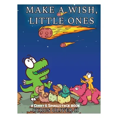 "Make A Wish, Little Ones: A Dinny and Smallstack Book" - "" ("Oliver Cyrus II")