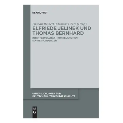 "Elfriede Jelinek Und Thomas Bernhard: Intertextualitt - Korrelationen - Korrespondenzen" - "" (