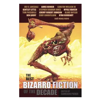 "The Best Bizarro Fiction of the Decade" - "" ("Pierce Cameron")