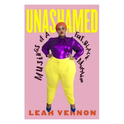 "Unashamed: Musings of a Fat, Black Muslim" - "" ("Vernon Leah")