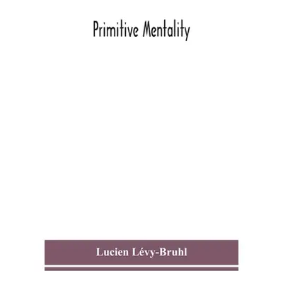 "Primitive mentality" - "" ("Lvy-Bruhl Lucien")