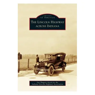 "Lincoln Highway Across Indiana" - "" ("Shupert-Arick Jan")