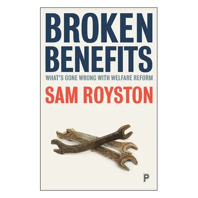 "Broken Benefits: What's Gone Wrong with Welfare Reform" - "" ("Royston Sam")