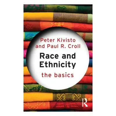 "Race and Ethnicity: The Basics" - "" ("Kivisto Peter")