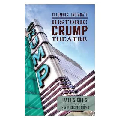 "Columbus, Indiana's Historic Crump Theatre" - "" ("Sechrest David")