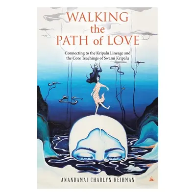 "Walking the Path of Love: Connecting to the Kripalu Lineage and the Core Teachings of Swami Kri