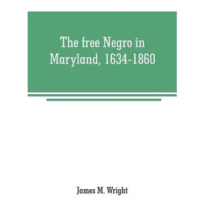 "The free Negro in Maryland, 1634-1860" - "" ("M. Wright James")