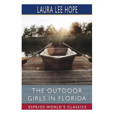 "The Outdoor Girls in Florida (Esprios Classics)" - "" ("Hope Laura Lee")