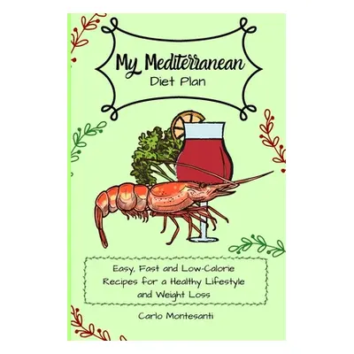 "My Mediterranean Diet Plan: Easy, fast and low-calorie recipes for a healthy lifestyle and weig