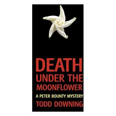 "Death Under the Moonflower (a Sheriff Peter Bounty Mystery)" - "" ("Downing Todd")