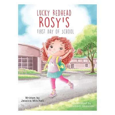 "Lucky Redhead Rosy's First Day of School" - "" ("Mitchell Jessica")