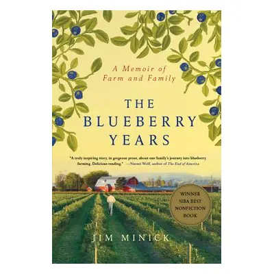 "The Blueberry Years: A Memoir of Farm and Family" - "" ("Minick Jim")