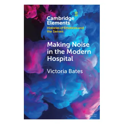 "Making Noise in the Modern Hospital" - "" ("Bates Victoria")