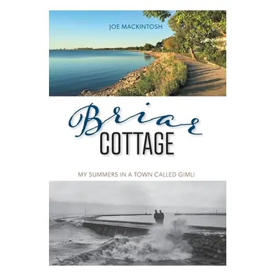 "Briar Cottage: Summers in a Town called Gimli" - "" ("Mackintosh Joe")