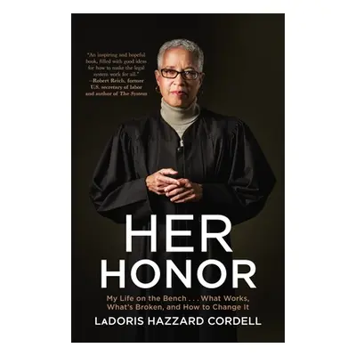 "Her Honor: My Life on the Bench...What Works, What's Broken, and How to Change It" - "" ("Corde