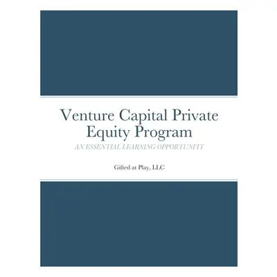 "Venture Capital Private Equity Program: An Essential Learning Opportunity" - "" ("At Play LLC G