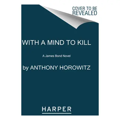 "With a Mind to Kill: A James Bond Novel" - "" ("Horowitz Anthony")