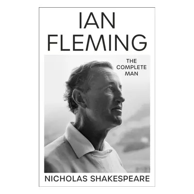 "Ian Fleming" - "The Complete Man" ("Shakespeare Nicholas")