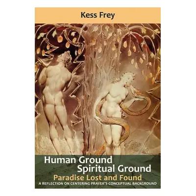 "Human Ground, Spiritual Ground: Paradise Lost and Found" - "" ("Frey Kess")