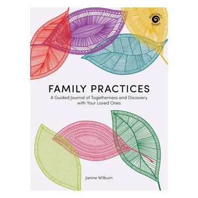 "Family Practices: A Guided Journal of Togetherness and Discovery with Your Loved Ones" - "" ("W