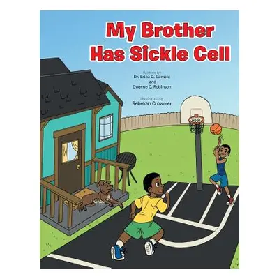 "My Brother Has Sickle Cell" - "" ("Gamble Dr Erica D.")