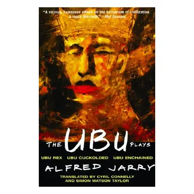 "The Ubu Plays: Includes: Ubu Rex; Ubu Cuckolded; Ubu Enchained" - "" ("Jarry Alfred")