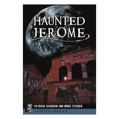 "Haunted Jerome" - "" ("Jacobson Patricia")