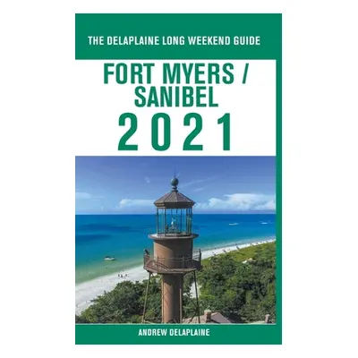 "Fort Myers / Sanibel - The Delaplaine 2021 Long Weekend Guide" - "" ("Delaplaine Andrew")