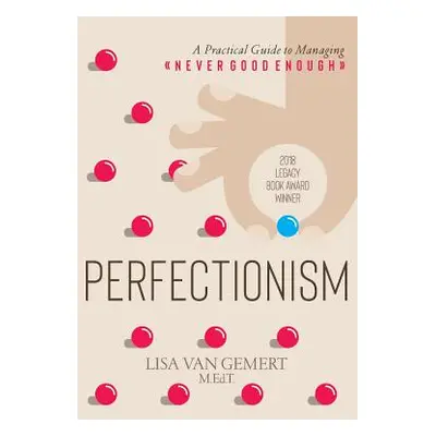 "Perfectionism: A Practical Guide to Managing Never Good Enough" - "" ("Van Gemert Lisa")