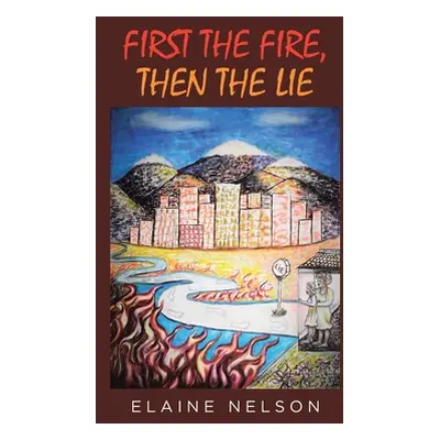 "First the Fire, Then the Lie" - "" ("Nelson Elaine")