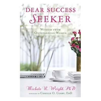 "Dear Success Seeker: Wisdom from Outstanding Women" - "" ("Wright Michele R.")