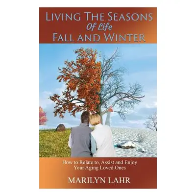 "Living the Seasons of Life - Fall and Winter" - "" ("Lahr Marilyn")