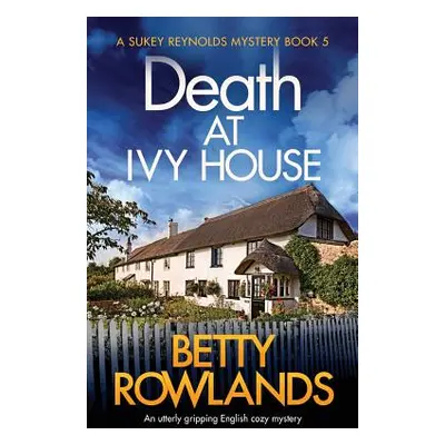 "Death at Ivy House: An utterly gripping English cozy mystery" - "" ("Rowlands Betty")