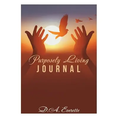 "Purposely Living Journal" - "" ("Everette D. a.")