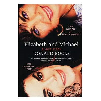 "Elizabeth and Michael: The Queen of Hollywood and the King of Pop--A Love Story" - "" ("Bogle D