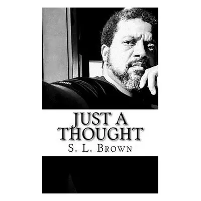 "Just a Thought" - "" ("Brown S. L.")