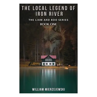 "The Local Legend of Iron River" - "" ("Mierzejewski William")