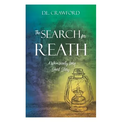 "The Search for Reath: A Whimsically Long Short Story" - "" ("Crawford D. L.")