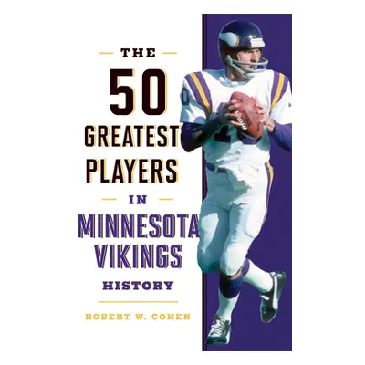 "The 50 Greatest Players in Minnesota Vikings History" - "" ("Cohen Robert W.")