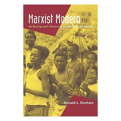 "Marxist Modern: An Ethnographic History of the Ethiopian Revolution" - "" ("Donham Donald L.")