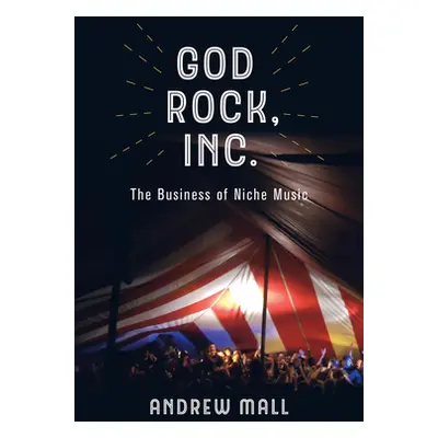 "God Rock, Inc.: The Business of Niche Music" - "" ("Mall Andrew")