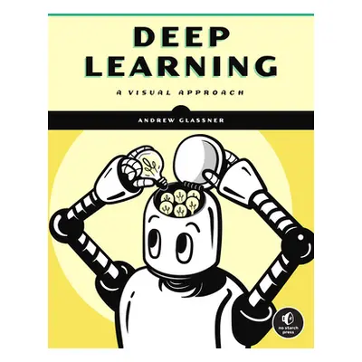 "Deep Learning: A Visual Approach" - "" ("Glassner Andrew")