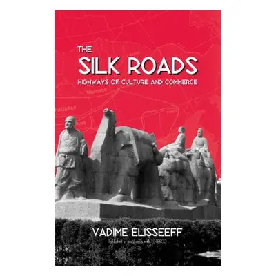 "The Silk Roads: Highways of Culture and Commerce" - "" ("Elisseeff Vadim")