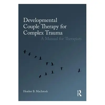 "Developmental Couple Therapy for Complex Trauma: A Manual for Therapists" - "" ("Macintosh Heat