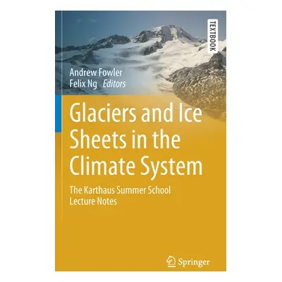 "Glaciers and Ice Sheets in the Climate System: The Karthaus Summer School Lecture Notes" - "" (