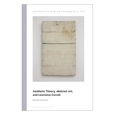 "Aesthetic Theory, Abstract Art, and Lawrence Carroll" - "" ("Carrier David")