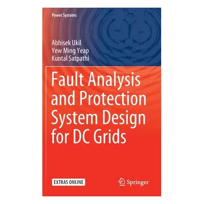 "Fault Analysis and Protection System Design for DC Grids" - "" ("Ukil Abhisek")