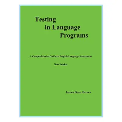 "Testing in Language Programs: A Comprehensive Guide to English Language Assessment, New Edition