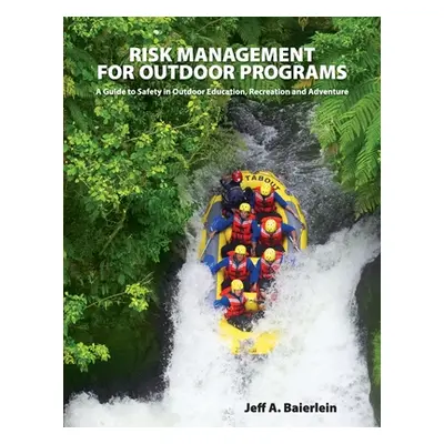 "Risk Management for Outdoor Programs: A Guide to Safety in Outdoor Education, Recreation and Ad